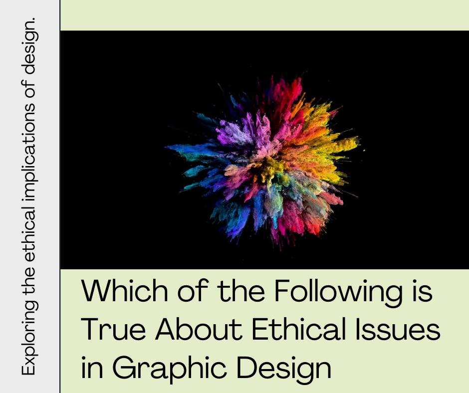 Which of the Following is True About Ethical Issues in Graphic Design